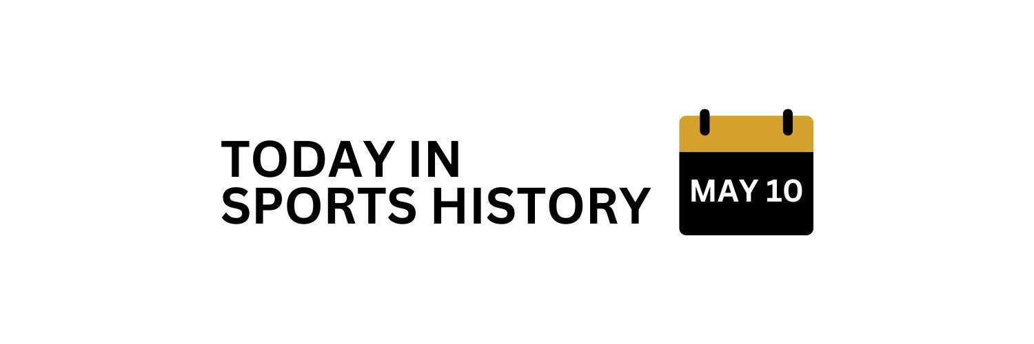 Today in Sports History: May 10. Frameworth Sports